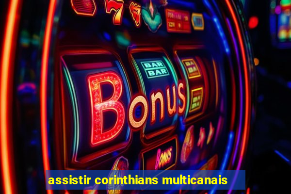 assistir corinthians multicanais